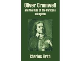 Livro Oliver Cromwell and the Rule of the Puritans in England de Charles Firth (Inglês)