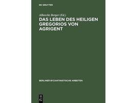 Livro Das Leben des Heiligen Gregorios von Agrigent Berliner Byzantinistische Arbeiten German Edition de Albrecht Berger (Alemão - Capa Dura)