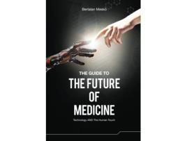 Livro Guide to the Future of Medicine de Bertalan Mesko´ (Inglês)