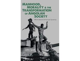 Livro Manhood Morality the Transformation of Angolan Society MPLA Veterans Postwar Dynamics de John Spall (Inglês)