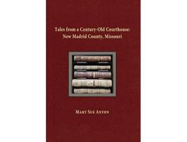 Livro Tales of a CenturyOld Courthouse New Madrid County Missouri de Mary Sue Anton (Inglês)