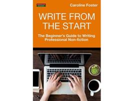 Livro Write From The Start The Beginners Guide to Writing Professional NonFiction Writing Guides de Caroline Foster (Inglês)