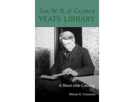 Livro W B and George Yeats Library A Shorttitle Catalog de Wayne K Chapman (Inglês)