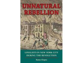 Livro Unnatural Rebellion Loyalists in New York City during the Revolution Jeffersonian America de Ruma Chopra (Inglês)