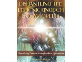 Livro Dismantling the Demonic Kingdom Encyclopedia Identifying Demon Strongholds Operations de Taquetta Baker (Inglês)