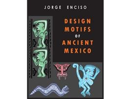 Livro Design Motifs of Ancient Mexico For Tattoo Artists and Graphic Desigers For Tatoo Artists and Graphic Desigers de Jorge Enciso (Inglês)