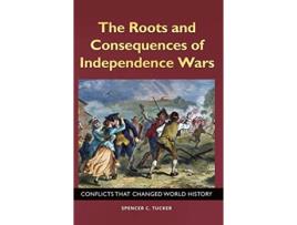 Livro Roots and Consequences of Independence Wars de Spencer C Tucker (Inglês - Capa Dura)