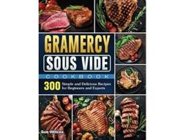 Livro Gramercy Sous Vide Cookbook 300 Simple and Delicious Recipes for Beginners and Experts de Sue Wilcox (Inglês)