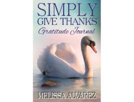 Livro Simply Give Thanks Gratitude Journal de Melissa Alvarez (Inglês)