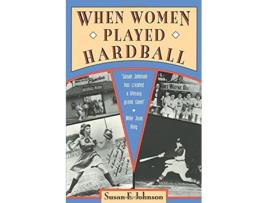 Livro When Women Played Hardball de Susan E Johnson (Inglês)