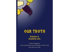 Livro Our Troth Heathen Life de Winifred Hodge Rose Dale Wood (Inglês)