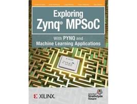 Livro Exploring Zynq MPSoC With PYNQ and Machine Learning Applications de Crockett H Louise Northcote David Ramsay Craig (Inglês)