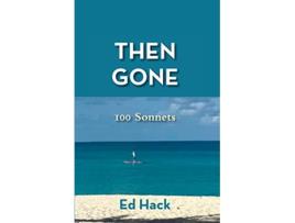 Livro Then Gone 100 Sonnets de Ed Hack (Inglês)