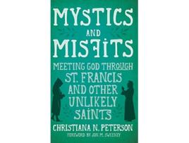 Livro Mystics and Misfits Meeting God Through St Francis and Other Unlikely Saints de Christiana N Peterson (Inglês)
