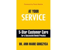 Livro At Your Service 5Star Customer Care for a Successful Dental Practice de Ann Marie Gorczyca (Inglês)