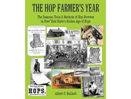 Livro The Hop Farmers Year The Seasons Tools and Methods of Hop Growers in New York States Golden Age of Hops de Albert C Bullard (Inglês)