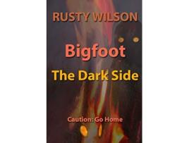 Livro Bigfoot The Dark Side Rusty Wilsons Bigfoot Campfire Stories de Rusty Wilson (Inglês)