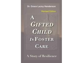 Livro A Gifted Child in Foster Care A Story of Resilience REVISED EDITION de Grace LaJoy Henderson (Inglês)