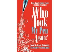 Livro Who Took My Pen Again Secrets from Dynamic Executive Assistants de Joan BurgeNancy FrazeJasmine Freeman (Inglês)