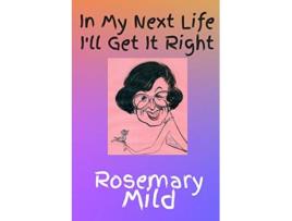 Livro In My Next Life Ill Get It Right de Rosemary Mild (Inglês)