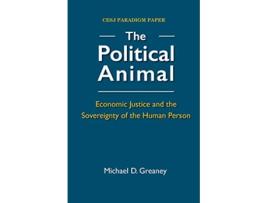 Livro The Political Animal Economic Justice and the Sovereignty of the Human Person de Michael D Greaney (Inglês)