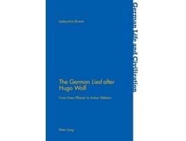 Livro The German «Lied» after Hugo Wolf From Hans Pfitzner to Anton Webern German Life and Civilization de LesleyAnn Brown (Inglês)