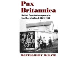 Livro Pax Britannica British Counterinsurgency In Northern Ireland 19691982 de Montgomery McFate (Inglês)
