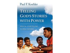 Livro Telling Gods Stories with Power Biblical Storytelling in Oral Cultures de Paul F Koehler (Inglês)