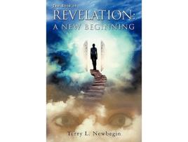 Livro The Book of Revelation A New Beginning de Terry L Newbegin (Inglês)