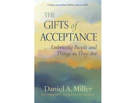 Livro The Gifts of Acceptance Embracing People And Things as They Are de Daniel A Miller (Inglês)