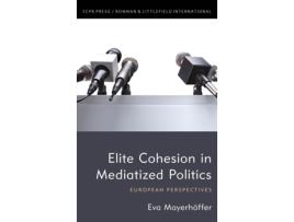 Livro Elite Cohesion in Mediatized Politics de Eva Mayerhöffer (Inglês)