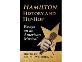 Livro Hamilton, History and HipHop de Kevin J Wetmore (Inglês)
