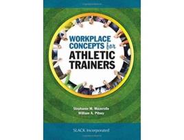 Livro Workplace Concepts for Athletic Trainers de Stephanie Mazerolle Phd Atc Lat e William Pitney Edd Atc Fnata (Inglês)