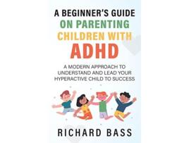 Livro A Beginners Guide on Parenting Children with ADHD de Richard Bass (Inglês)