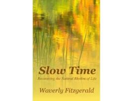Livro Slow Time Recovering the Natural Rhythm of Life de Waverly Fitzgerald (Inglês)