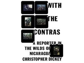 Livro With the Contras A Reporter in the Wilds of Nicaragua de Christopher Dickey (Inglês)