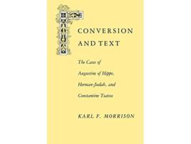 Livro Conversion and Text The Cases of Augustine of Hippo HermanJudah and Constantine Tsatsos de Karl F Morrison (Inglês)