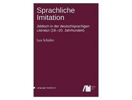 Livro Sprachliche Imitation Jiddisch in der deutschsprachigen Literatur 1820 Jahrhundert Language Variation German Edition de Lea Schaefer (Alemão)