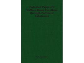 Livro Collected Papers of Wallace Hume Carothers on High Polymeric Substances de W H Carothers (Inglês)