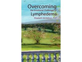 Livro Overcoming the Emotional Challenges of Lymphedema de Elizabeth McMahon (Inglês)