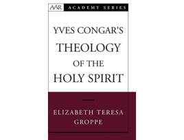 Livro Yves Congars Theology of the Holy Spirit de Elizabeth Teresa Groppe (Inglês - Capa Dura)