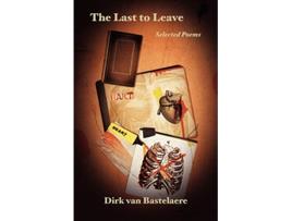 Livro The Last to Leave Selected Poems de Dirk Van Bastelaere (Inglês)