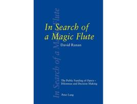 Livro In Search of a Magic Flute The Public Funding of Opera – Dilemmas and Decision Making de David Ranan (Inglês)