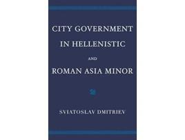 Livro City Government in Hellenistic and Roman Asia Minor de Sviatoslav Dmitriev (Inglês - Capa Dura)