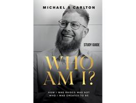 Livro Who Am I Study Guide How I Was Raised Was Not Who I Was Created to Be de Michael S Carlton (Inglês)