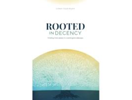 Livro Rooted in Decency Finding inner peace in a world gone sideways de Colleen Doyle Bryant (Inglês)