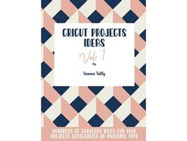 Livro Cricut Project Ideas Vol1 Hundreds of Fabulous Ideas for Your Projects Categorized by Material Type de Sienna Tally (Inglês - Capa Dura)