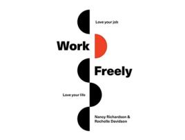 Livro Work Freely Love Your Job Love Your Life de Nancy Richardson Rochelle Davidson (Inglês)