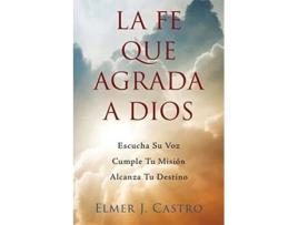 Livro La Fe Que Agrada a Dios de Elmer J Castro e Claudia Moral (Espanhol)