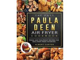 Livro The Easy Paula Deen Air Fryer Cookbook Fresh and Foolproof Recipes for Healthier Fried Favorites de Albert Carter (Inglês)